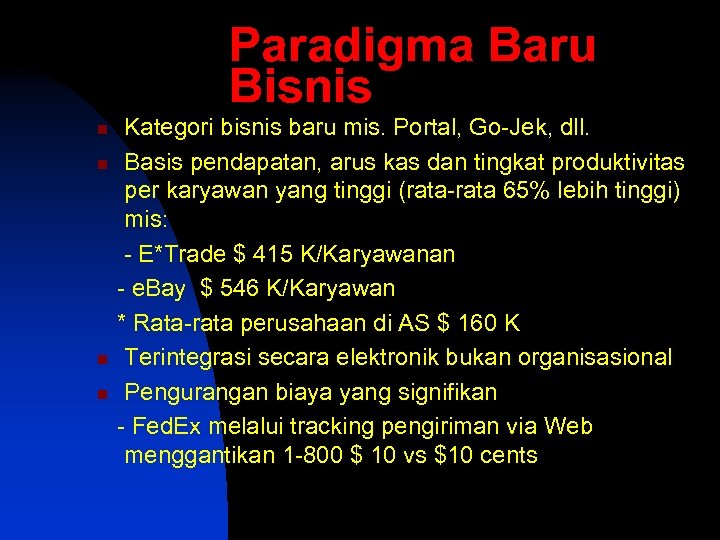 Paradigma Baru Bisnis n n Kategori bisnis baru mis. Portal, Go-Jek, dll. Basis pendapatan,