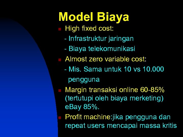 Model Biaya n n High fixed cost: - Infrastruktur jaringan - Biaya telekomunikasi Almost