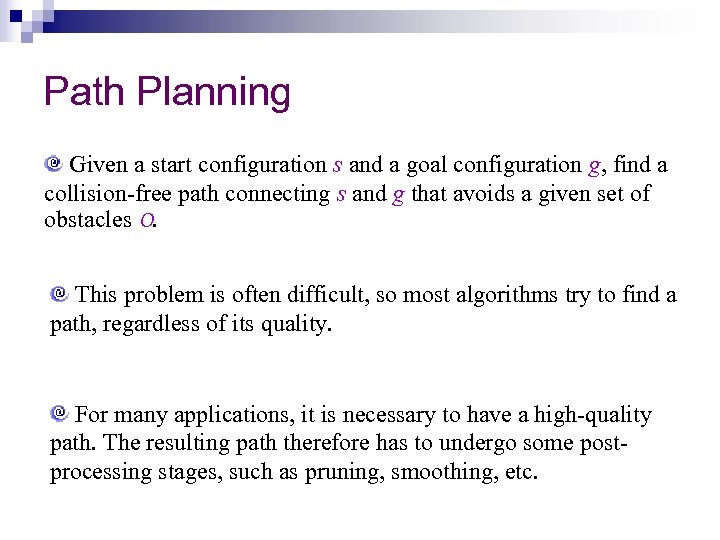Path Planning Given a start configuration s and a goal configuration g, find a