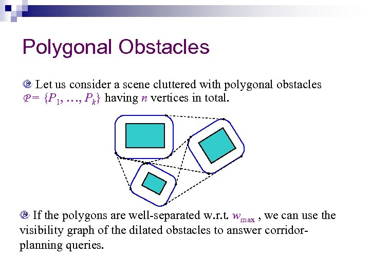 Polygonal Obstacles Let us consider a scene cluttered with polygonal obstacles P = {P