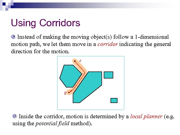 Using Corridors Instead of making the moving object(s) follow a 1 -dimensional motion path,