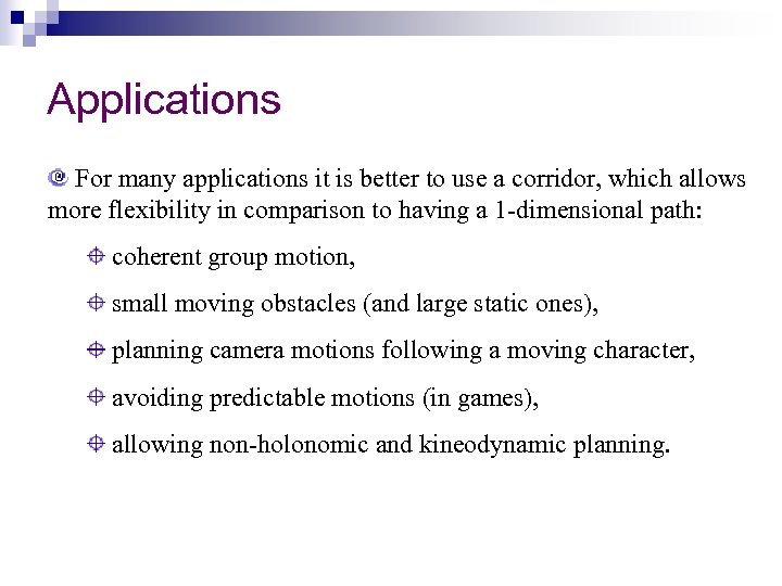 Applications For many applications it is better to use a corridor, which allows more