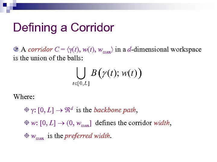 Defining a Corridor A corridor C = (t), wmax in a d-dimensional workspace is