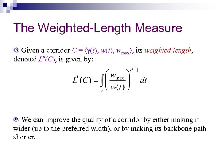 The Weighted-Length Measure Given a corridor C = (t), wmax , its weighted length,