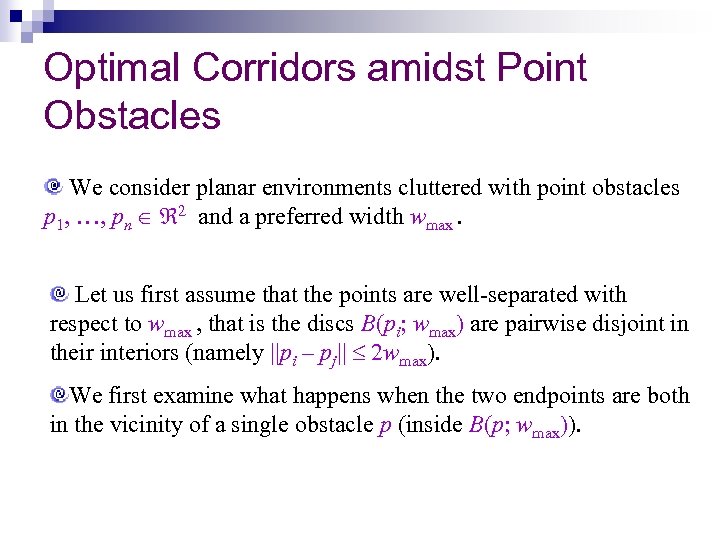 Optimal Corridors amidst Point Obstacles We consider planar environments cluttered with point obstacles p