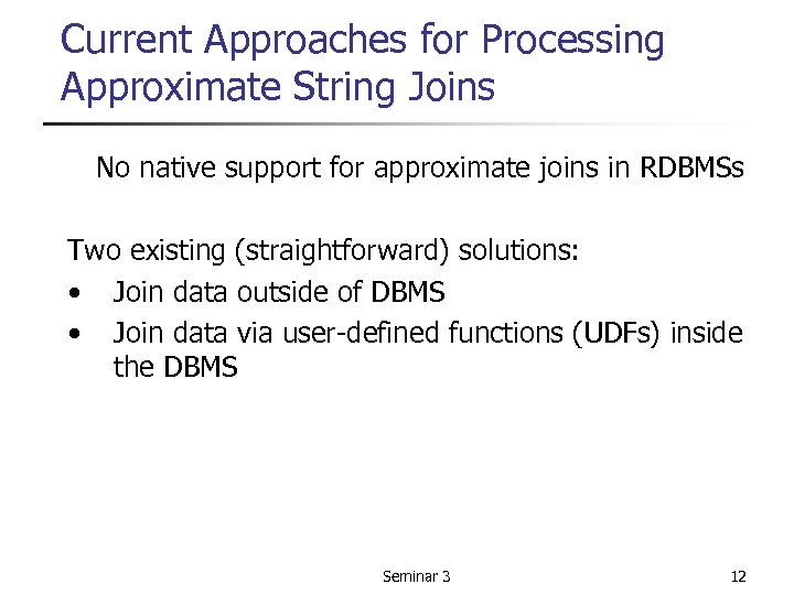 Current Approaches for Processing Approximate String Joins No native support for approximate joins in