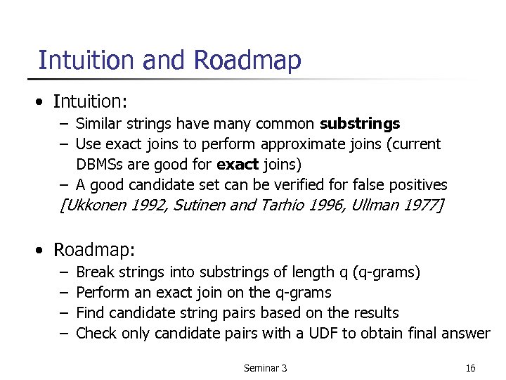 Intuition and Roadmap • Intuition: – Similar strings have many common substrings – Use