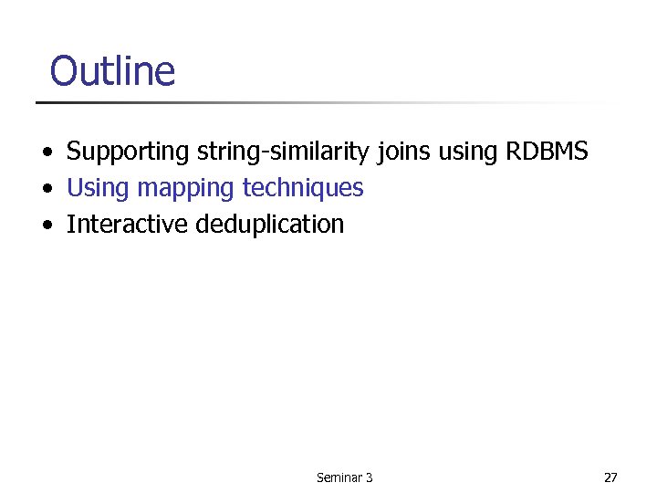 Outline • Supporting string-similarity joins using RDBMS • Using mapping techniques • Interactive deduplication