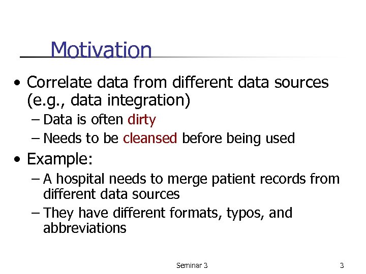 Motivation • Correlate data from different data sources (e. g. , data integration) –