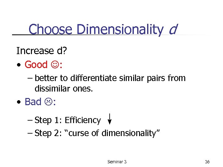 Choose Dimensionality d Increase d? • Good : – better to differentiate similar pairs