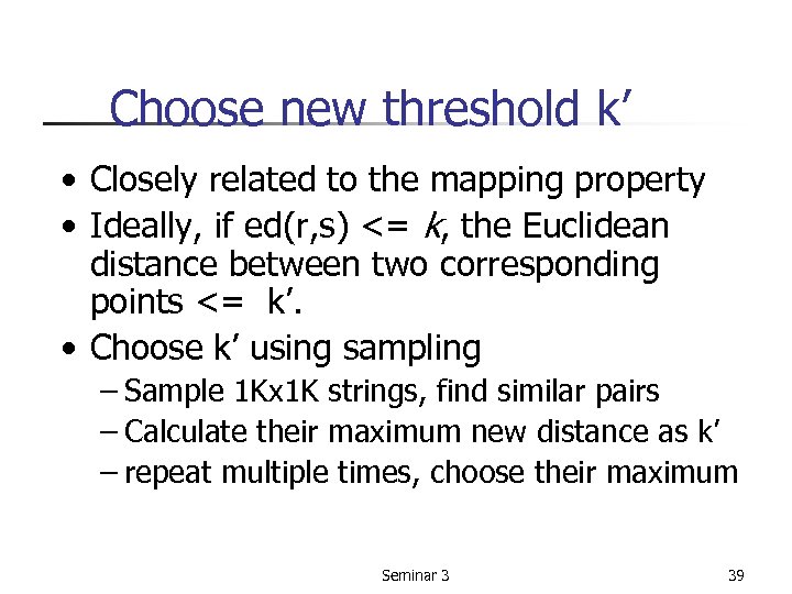 Choose new threshold k’ • Closely related to the mapping property • Ideally, if