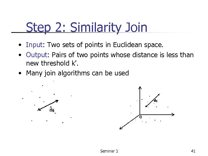Step 2: Similarity Join • Input: Two sets of points in Euclidean space. •