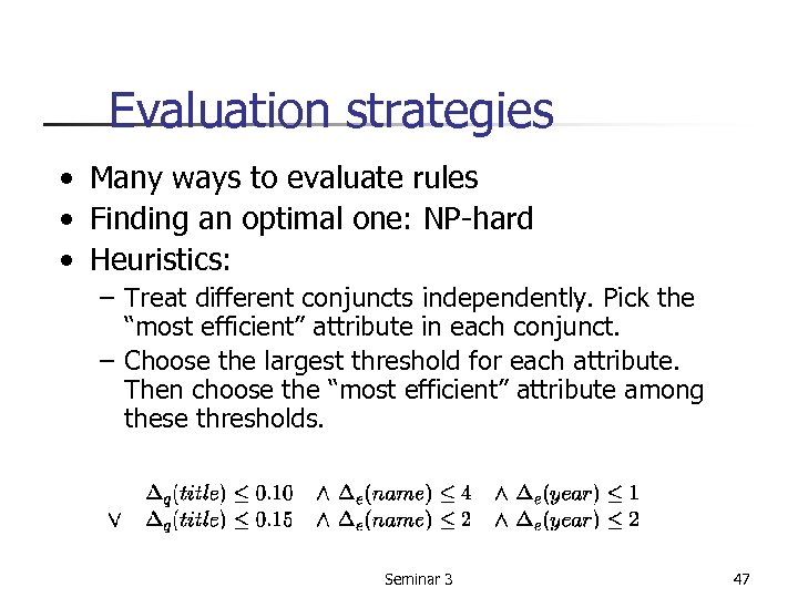 Evaluation strategies • Many ways to evaluate rules • Finding an optimal one: NP-hard