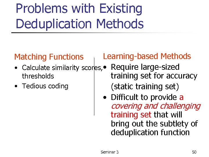 Problems with Existing Deduplication Methods Learning-based Methods • Calculate similarity scores, • Require large-sized