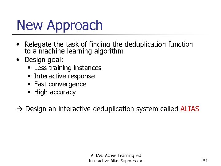New Approach • Relegate the task of finding the deduplication function to a machine