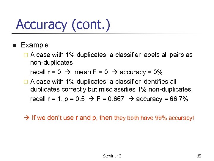Accuracy (cont. ) n Example A case with 1% duplicates; a classifier labels all