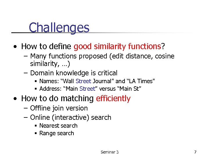 Challenges • How to define good similarity functions? – Many functions proposed (edit distance,