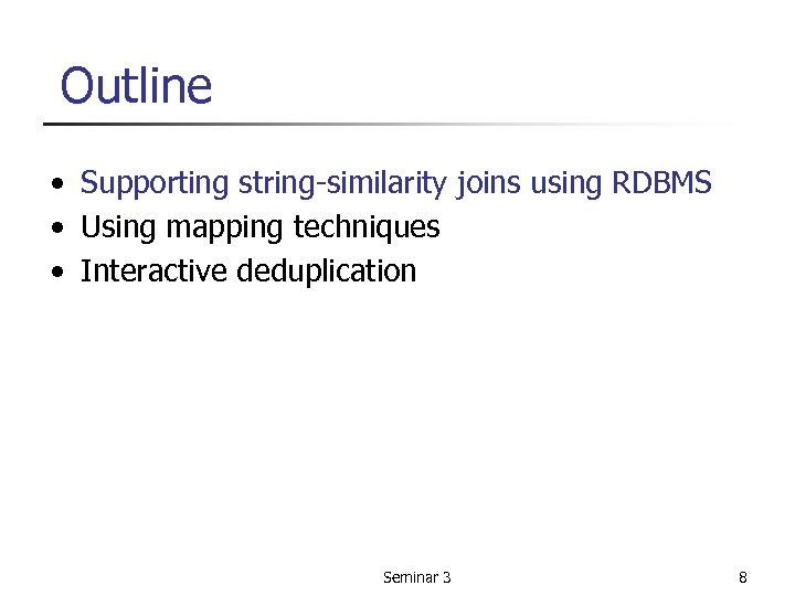 Outline • Supporting string-similarity joins using RDBMS • Using mapping techniques • Interactive deduplication