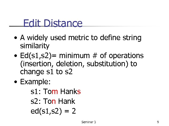 Edit Distance • A widely used metric to define string similarity • Ed(s 1,