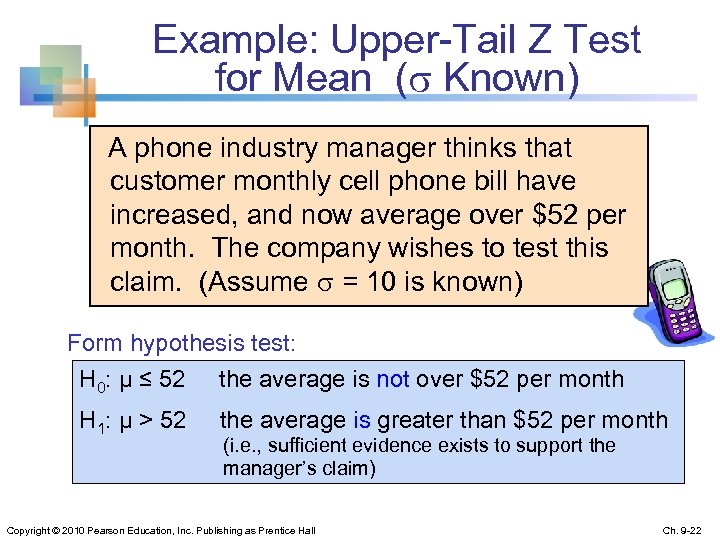 Example: Upper-Tail Z Test for Mean ( Known) A phone industry manager thinks that