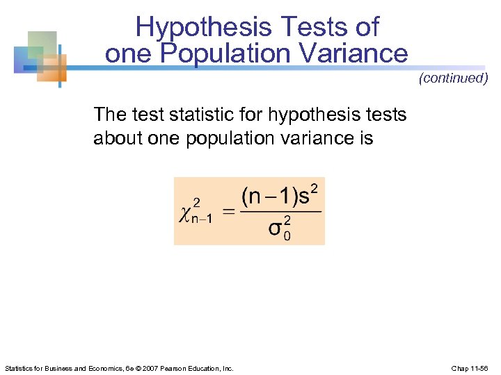 Hypothesis Tests of one Population Variance (continued) The test statistic for hypothesis tests about