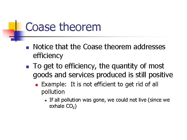 Coase theorem n n Notice that the Coase theorem addresses efficiency To get to