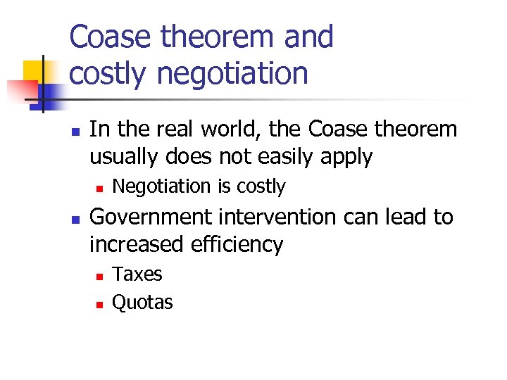 Coase theorem and costly negotiation n In the real world, the Coase theorem usually