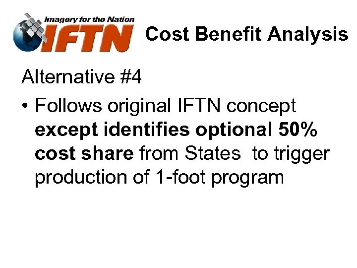 Cost Benefit Analysis Alternative #4 • Follows original IFTN concept except identifies optional 50%