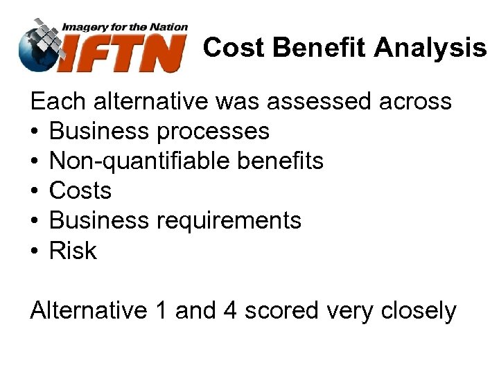 Cost Benefit Analysis Each alternative was assessed across • Business processes • Non-quantifiable benefits