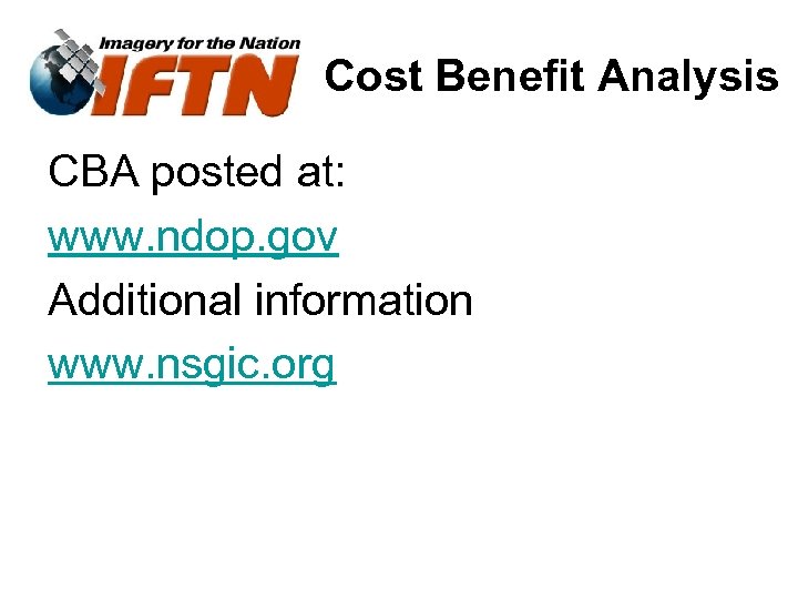 Cost Benefit Analysis CBA posted at: www. ndop. gov Additional information www. nsgic. org