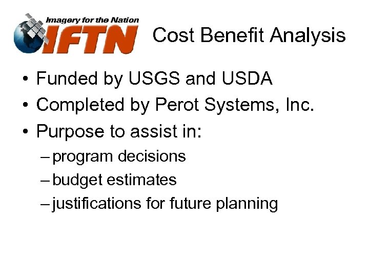 Cost Benefit Analysis • Funded by USGS and USDA • Completed by Perot Systems,