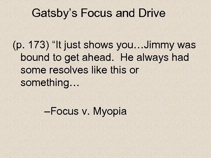 Gatsby’s Focus and Drive (p. 173) “It just shows you…Jimmy was bound to get