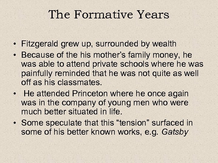 The Formative Years • Fitzgerald grew up, surrounded by wealth • Because of the