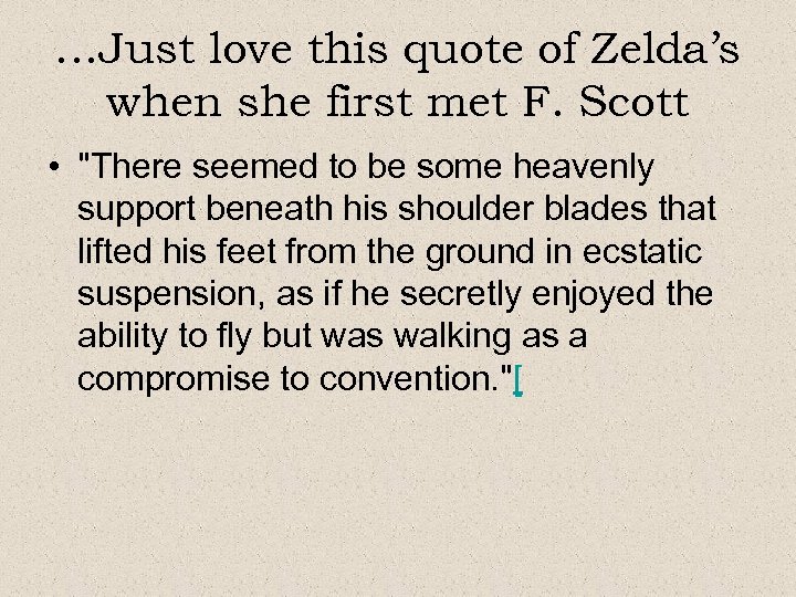 …Just love this quote of Zelda’s when she first met F. Scott • "There