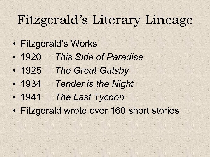 Fitzgerald’s Literary Lineage • • • Fitzgerald’s Works 1920 This Side of Paradise 1925