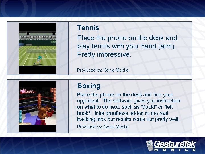 Tennis Place the phone on the desk and play tennis with your hand (arm).