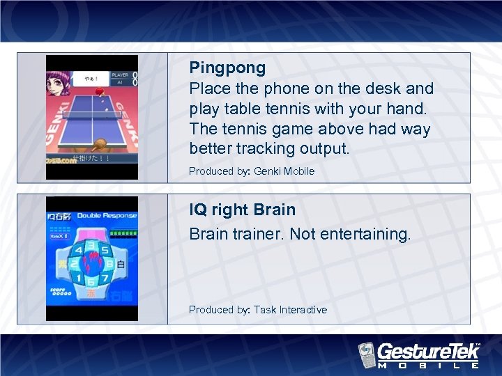 Pingpong Place the phone on the desk and play table tennis with your hand.