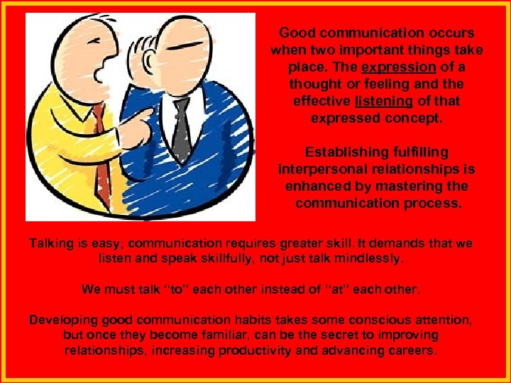 Good communication occurs when two important things take place. The expression of a thought