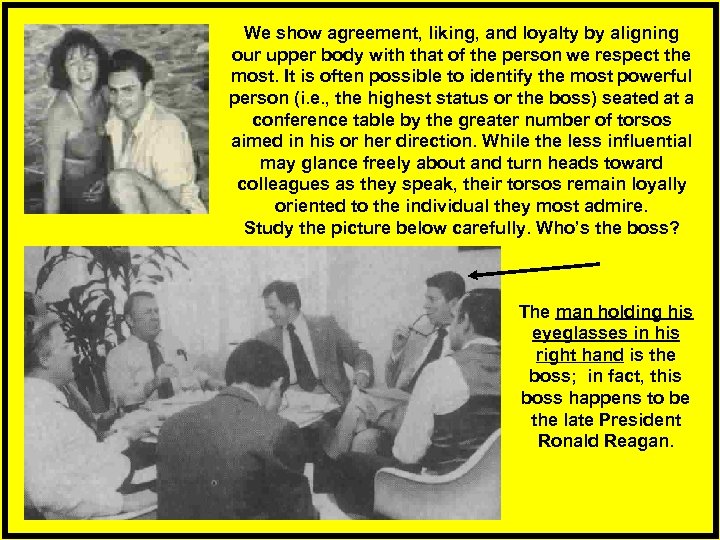 We show agreement, liking, and loyalty by aligning our upper body with that of