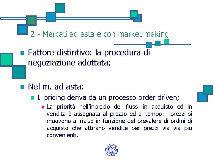 2 - Mercati ad asta e con market making n Fattore distintivo: la procedura
