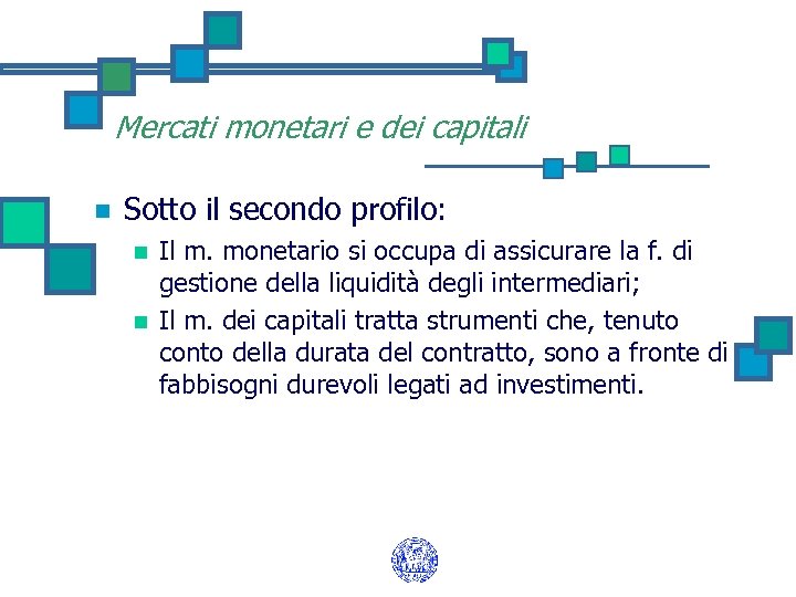 Mercati monetari e dei capitali n Sotto il secondo profilo: n n Il m.