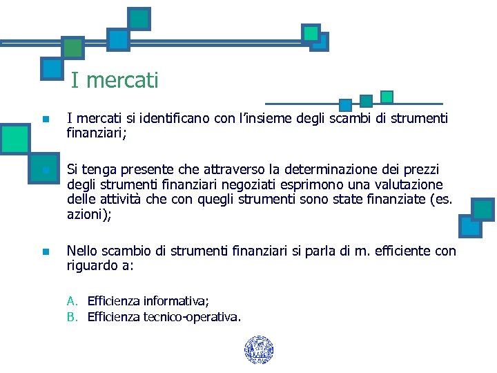 I mercati n I mercati si identificano con l’insieme degli scambi di strumenti finanziari;