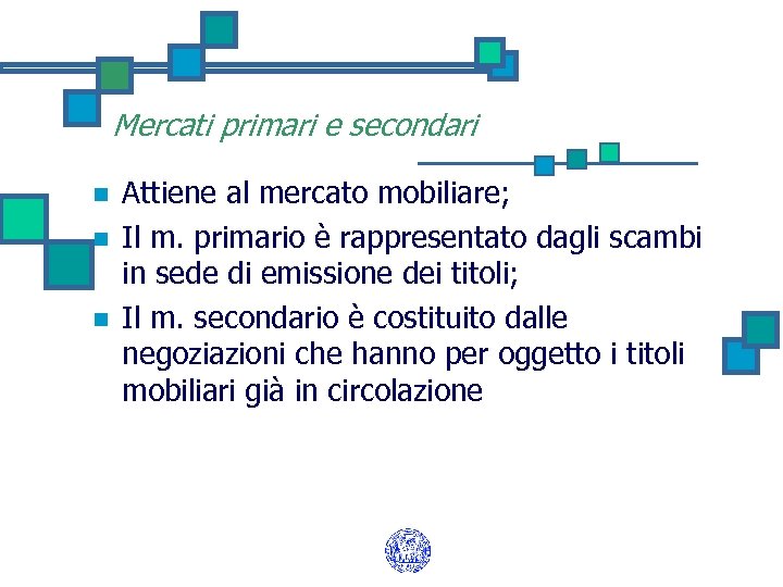 Mercati primari e secondari n n n Attiene al mercato mobiliare; Il m. primario