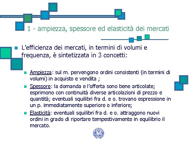 1 - ampiezza, spessore ed elasticità dei mercati n L’efficienza dei mercati, in termini