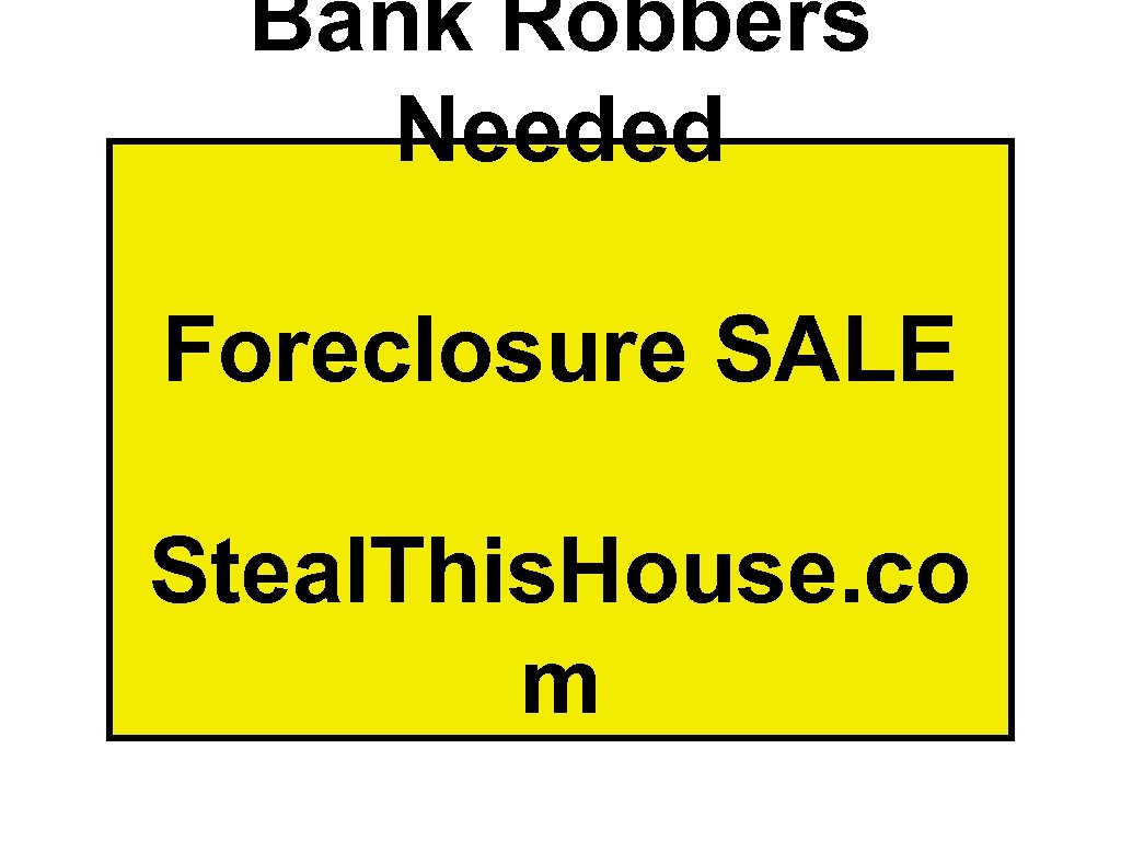 Bank Robbers Needed Foreclosure SALE Steal. This. House. co m 