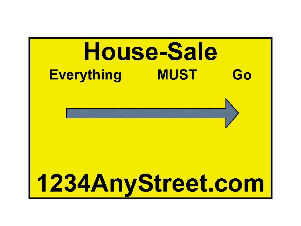 House-Sale Everything MUST Go 1234 Any. Street. com 