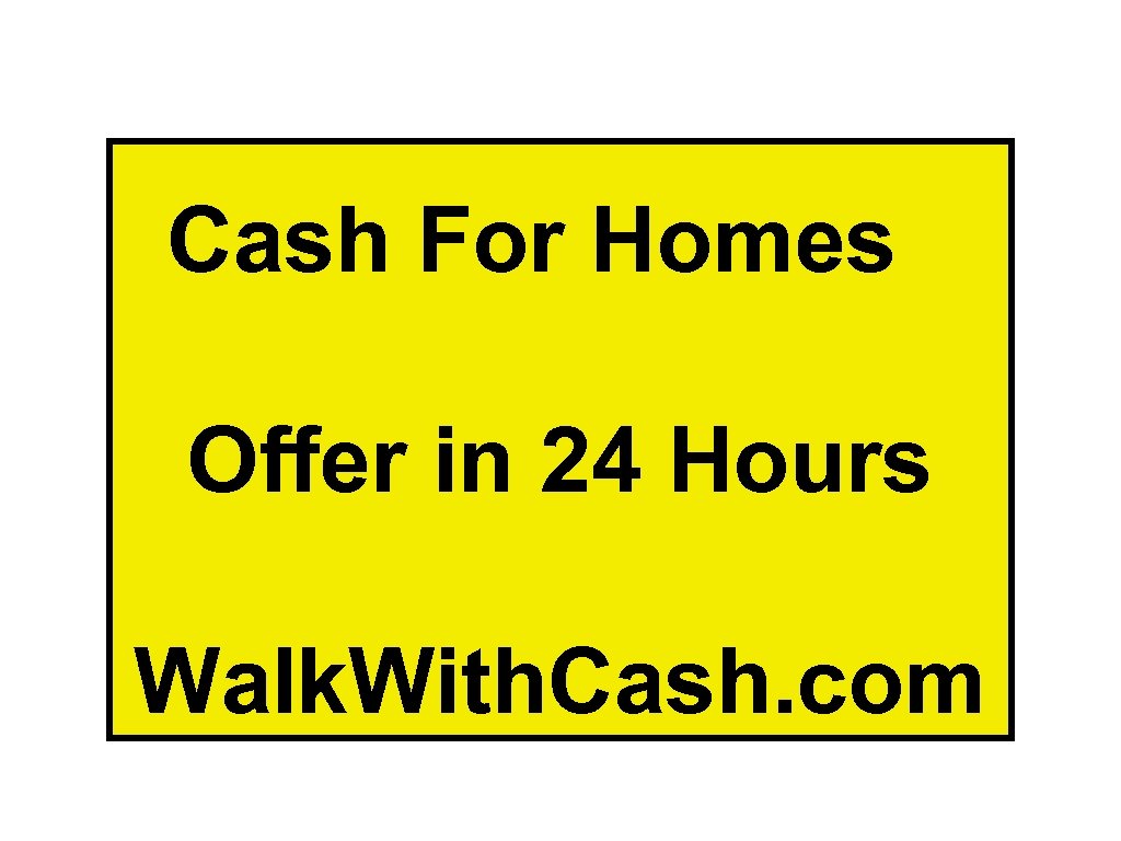 Cash For Homes Offer in 24 Hours Walk. With. Cash. com 