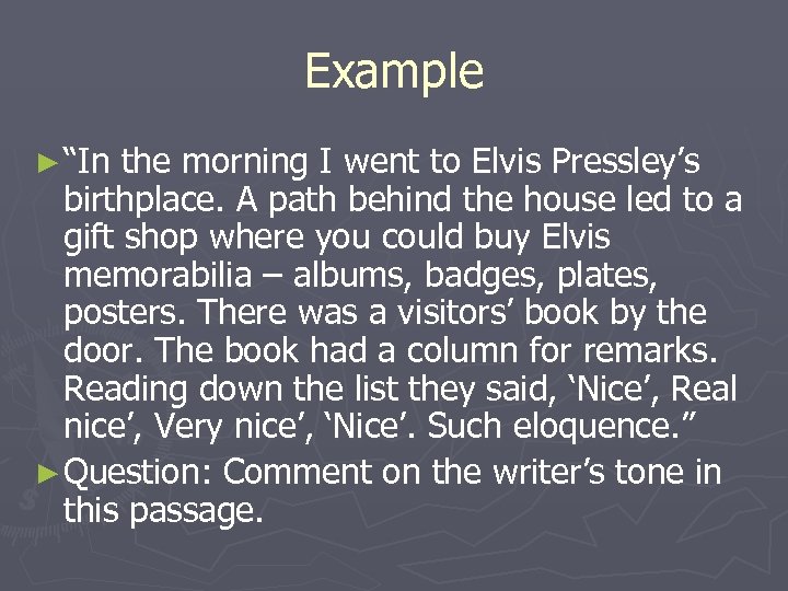 Example ► “In the morning I went to Elvis Pressley’s birthplace. A path behind