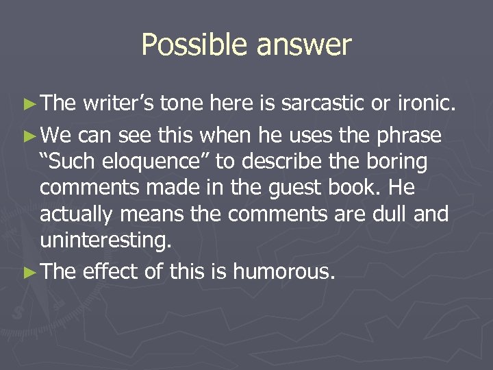 Possible answer ► The writer’s tone here is sarcastic or ironic. ► We can