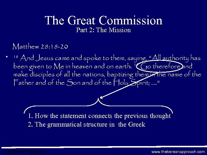 The Great Commission Part 2: The Mission Matthew 28: 18 -20 • And Jesus